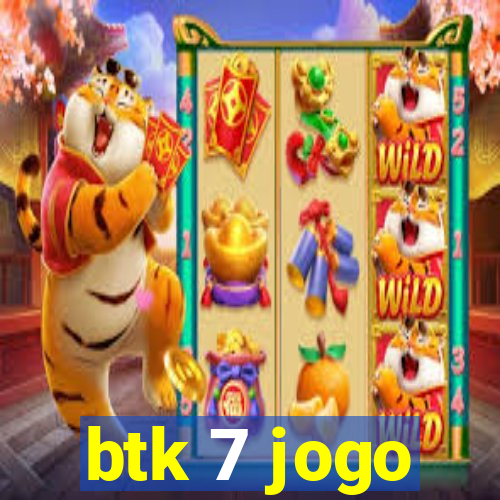 btk 7 jogo