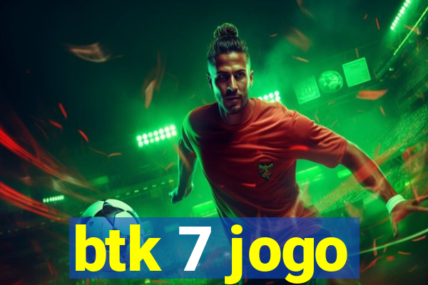 btk 7 jogo