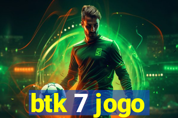 btk 7 jogo