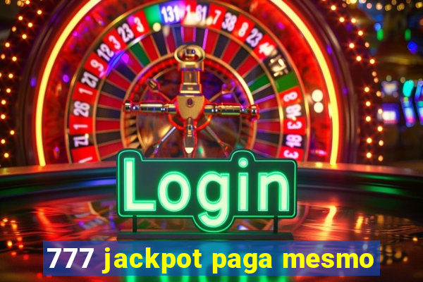 777 jackpot paga mesmo