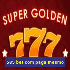 585 bet com paga mesmo