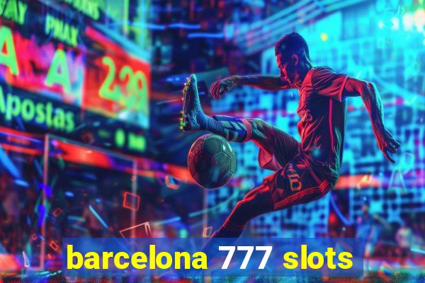 barcelona 777 slots