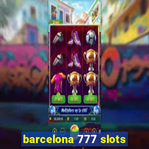 barcelona 777 slots