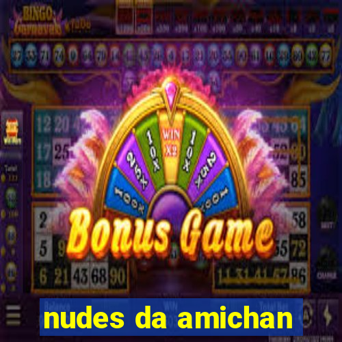 nudes da amichan