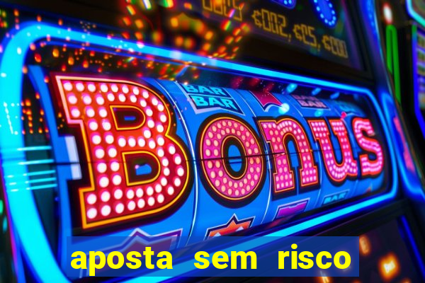 aposta sem risco bet 365