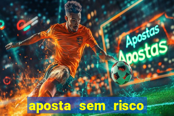 aposta sem risco bet 365