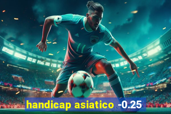 handicap asiatico -0.25