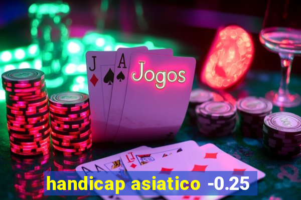 handicap asiatico -0.25