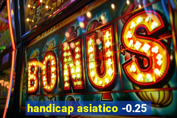 handicap asiatico -0.25