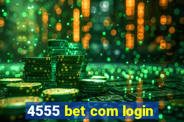 4555 bet com login