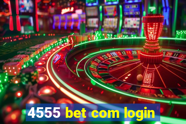 4555 bet com login