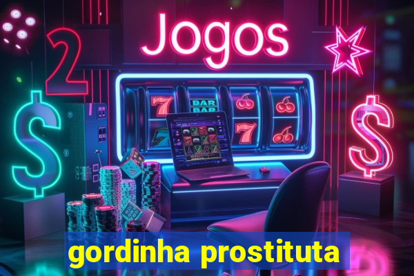 gordinha prostituta