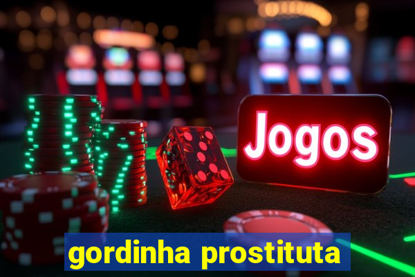 gordinha prostituta