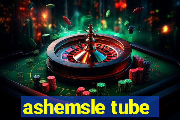 ashemsle tube