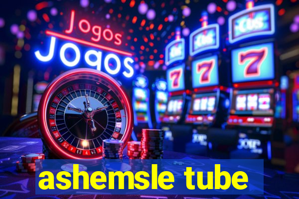 ashemsle tube