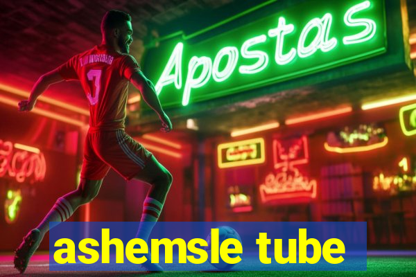 ashemsle tube