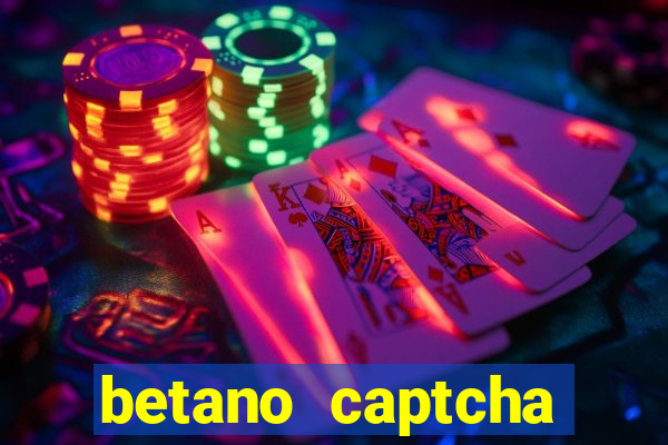 betano captcha security check