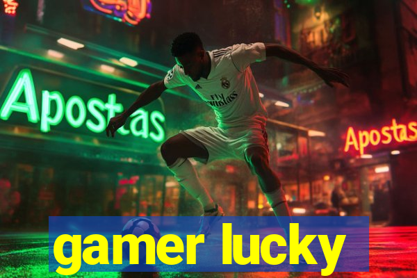 gamer lucky