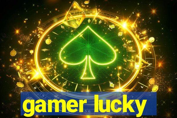 gamer lucky