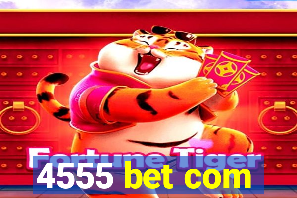 4555 bet com