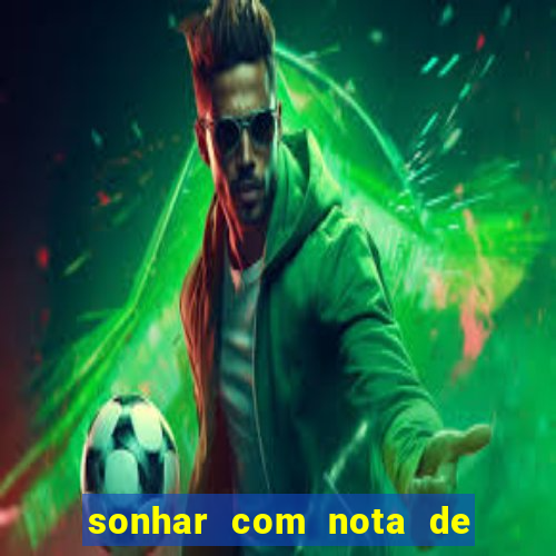 sonhar com nota de 50 reais no jogo do bicho