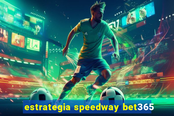 estrategia speedway bet365