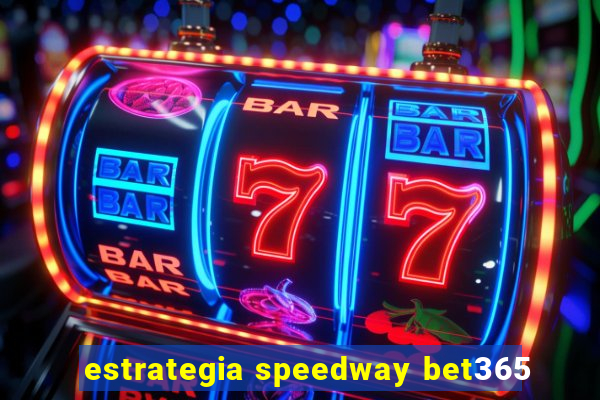 estrategia speedway bet365