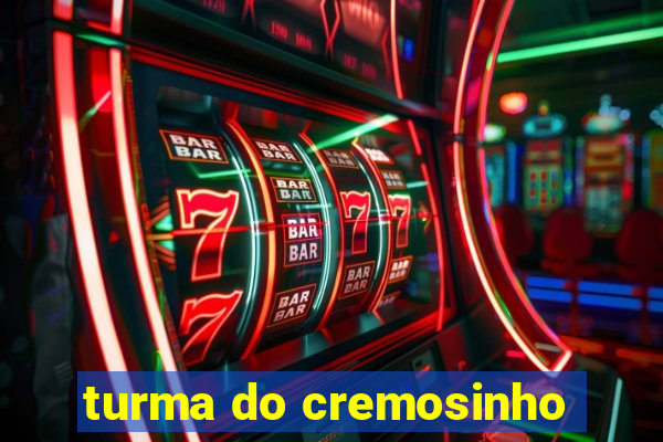 turma do cremosinho