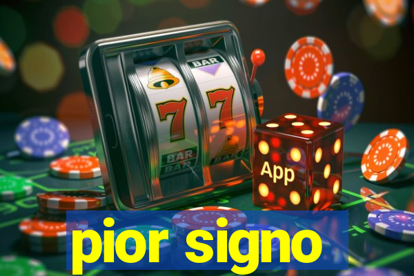 pior signo