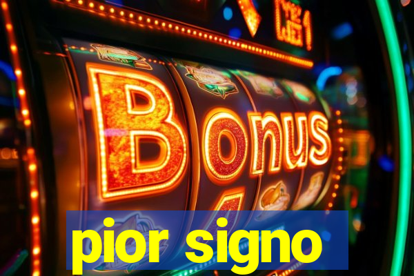 pior signo