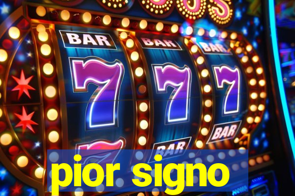 pior signo