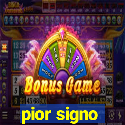 pior signo