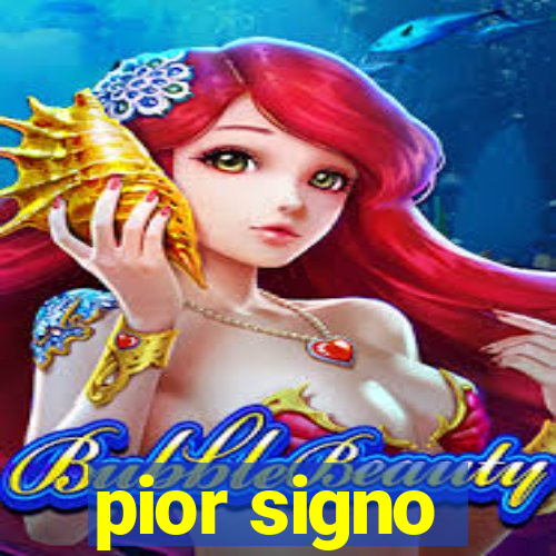 pior signo