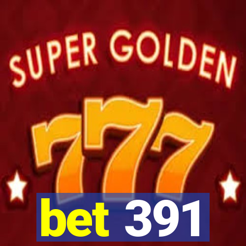 bet 391