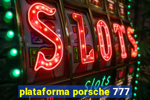 plataforma porsche 777