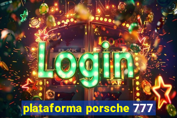 plataforma porsche 777