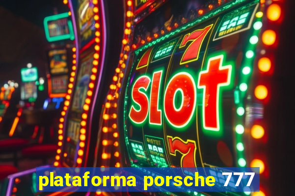 plataforma porsche 777