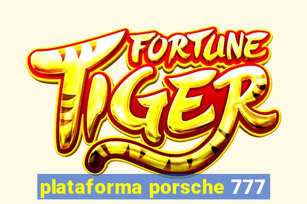 plataforma porsche 777