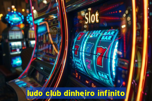 ludo club dinheiro infinito