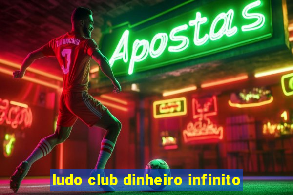 ludo club dinheiro infinito