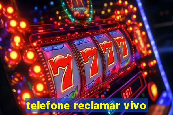 telefone reclamar vivo