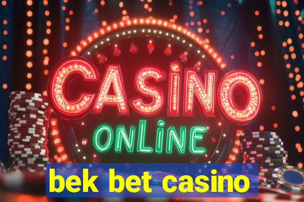 bek bet casino