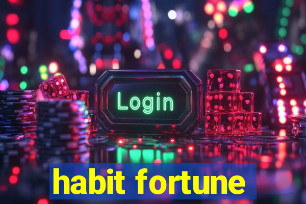 habit fortune