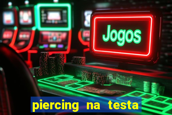 piercing na testa de baixo