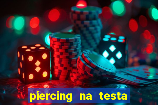 piercing na testa de baixo