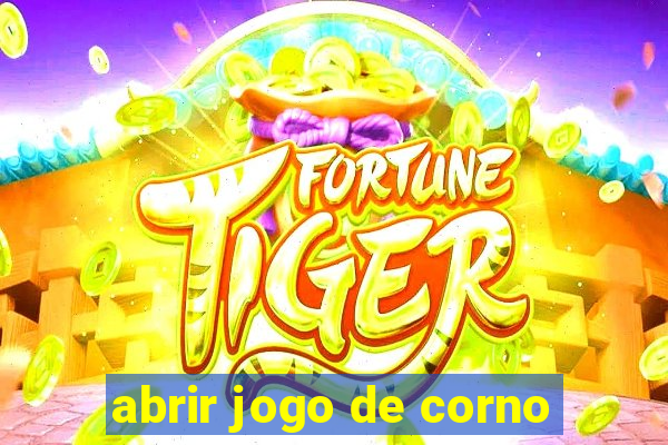 abrir jogo de corno