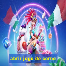 abrir jogo de corno