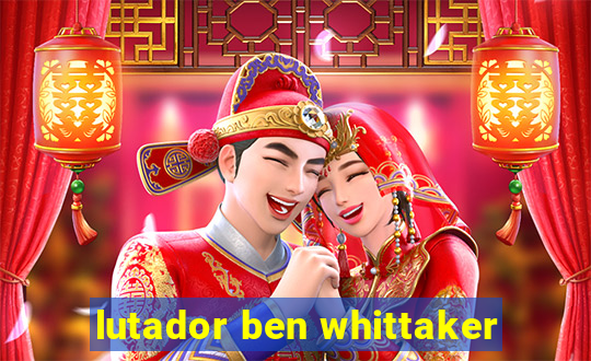 lutador ben whittaker