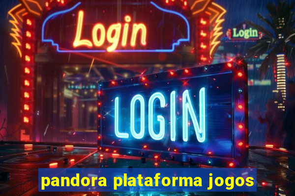 pandora plataforma jogos