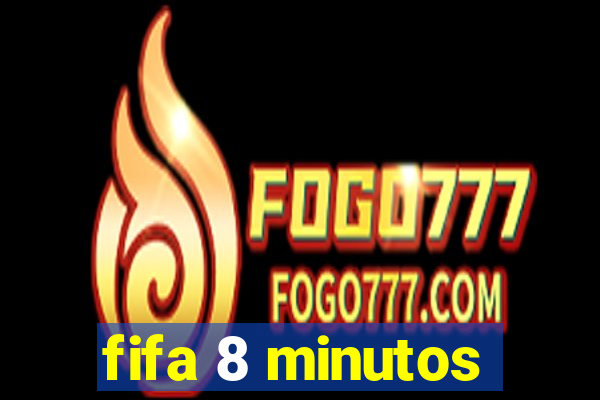 fifa 8 minutos